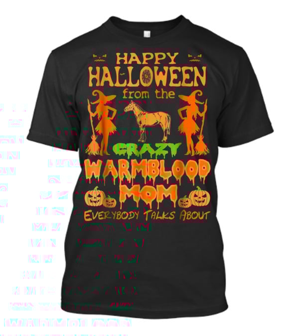 Happy Halloween From The Crazy Warmblood Mom Everybody Talks About T-Shirt