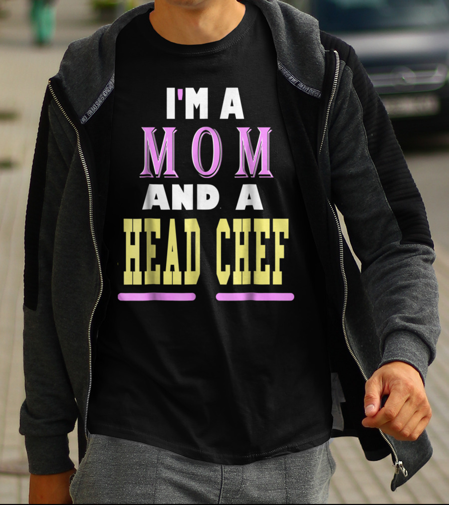 I'm A Mom And A Head Chef T-Shirt