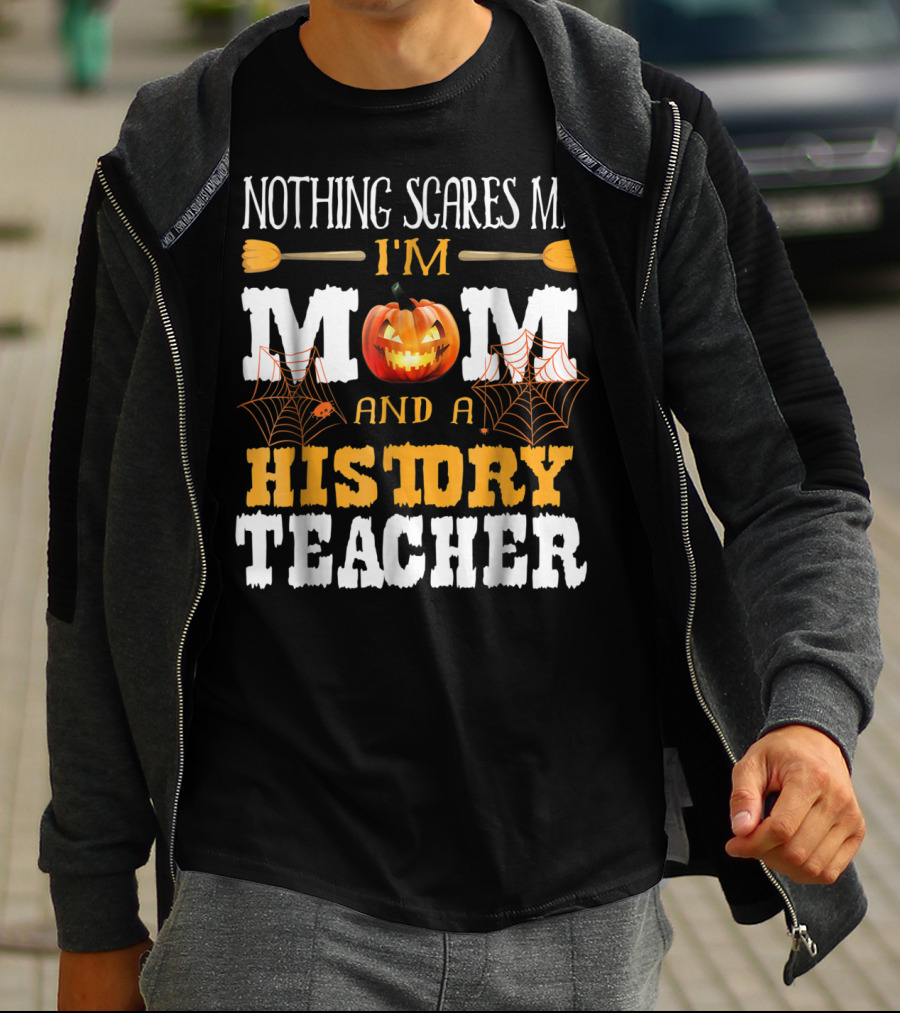 Nothing Scares Me I'm A Mom And A History Teacher Halloween Pumpkin Spiderwebs T-Shirt