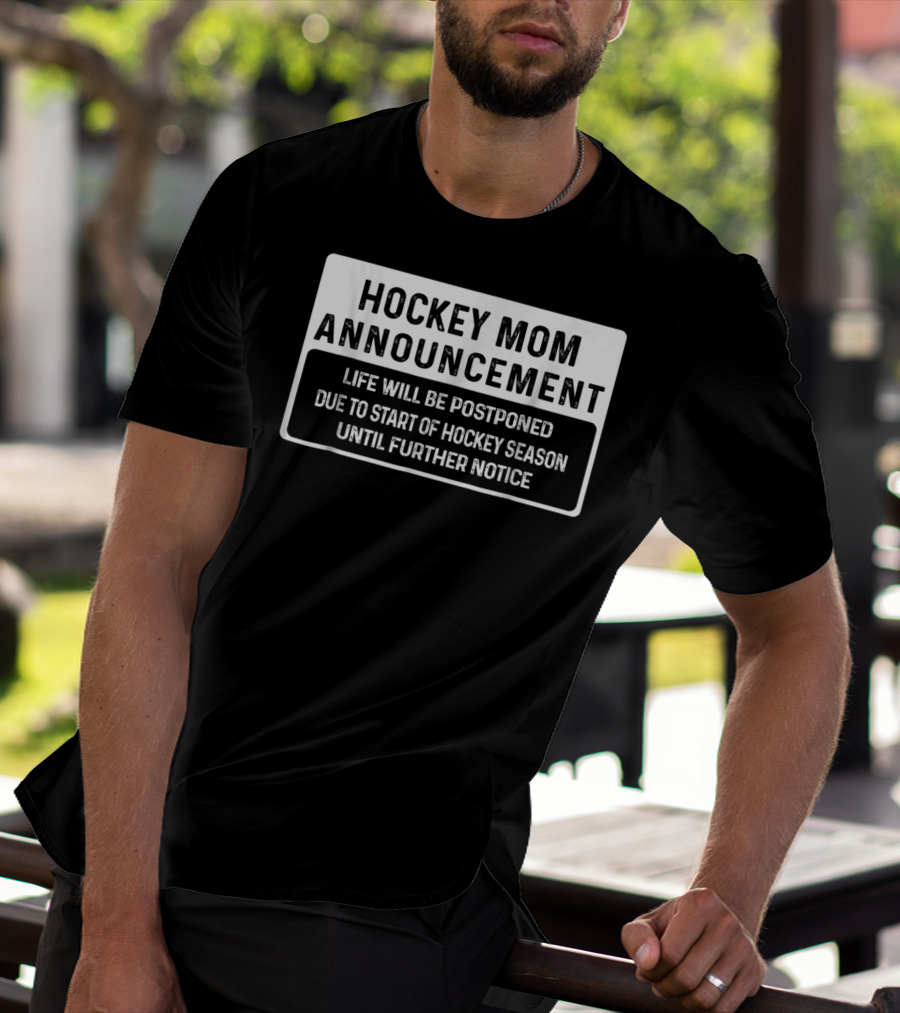 Hockey Mom Announcement Life Will Be Postponed Due To Start Of Hockey Season Until Further Notice T-Shirt