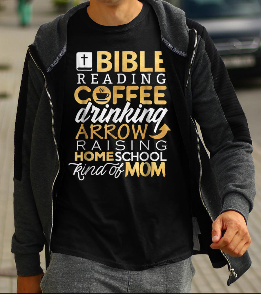 Bible Reading Coffee Drinking Arrow Raising Homeschool Kind Of Mom Christian50 T-Shirt