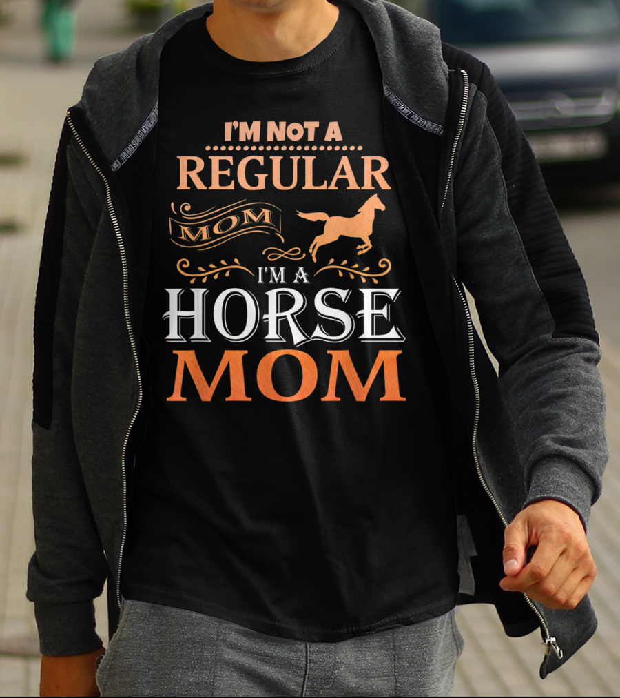 I'm Not A Regular Mom I'm A Horse Mom Horseback Riding Tee92 T-Shirt
