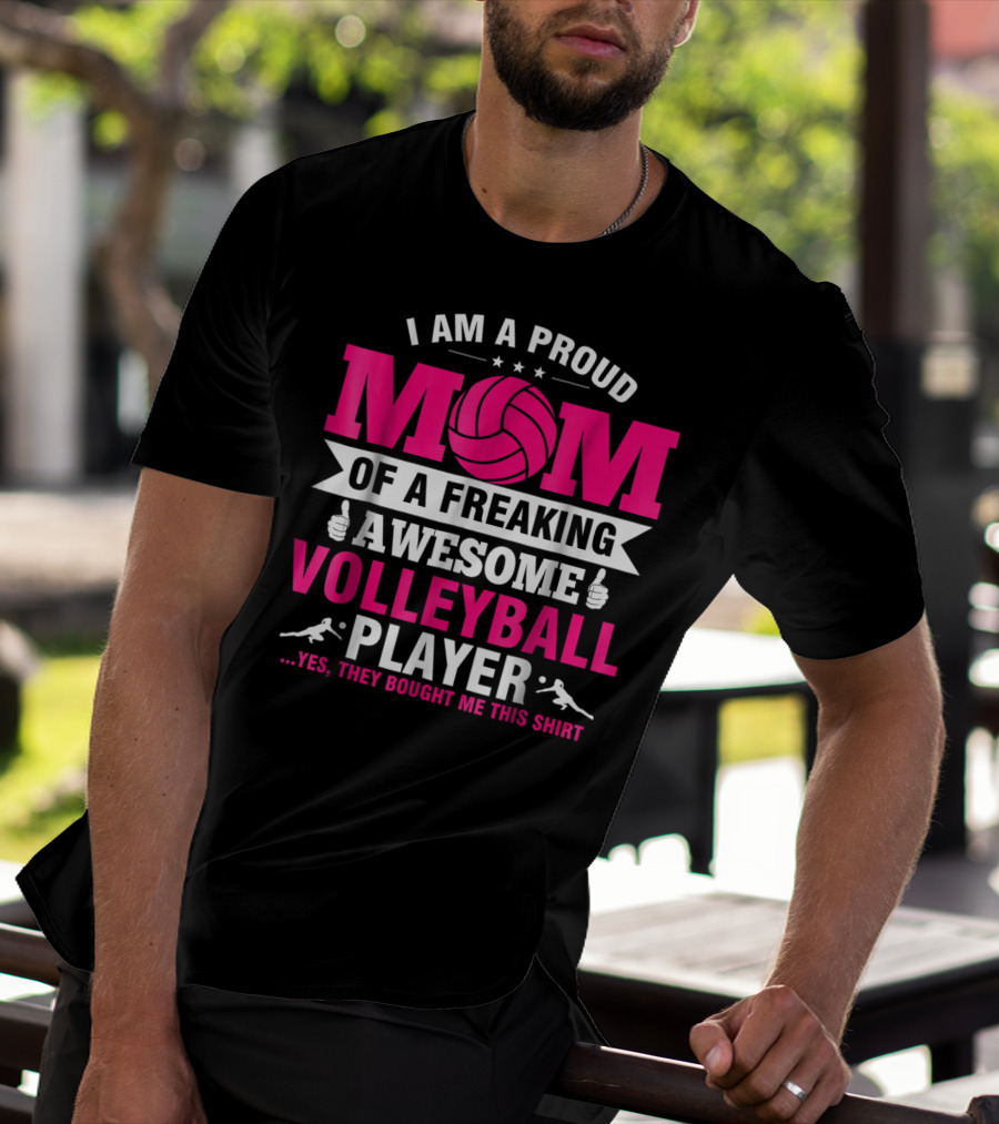 I Am A Proud Mom Of A Freaking Awesome Volleyball Player T-Shirt