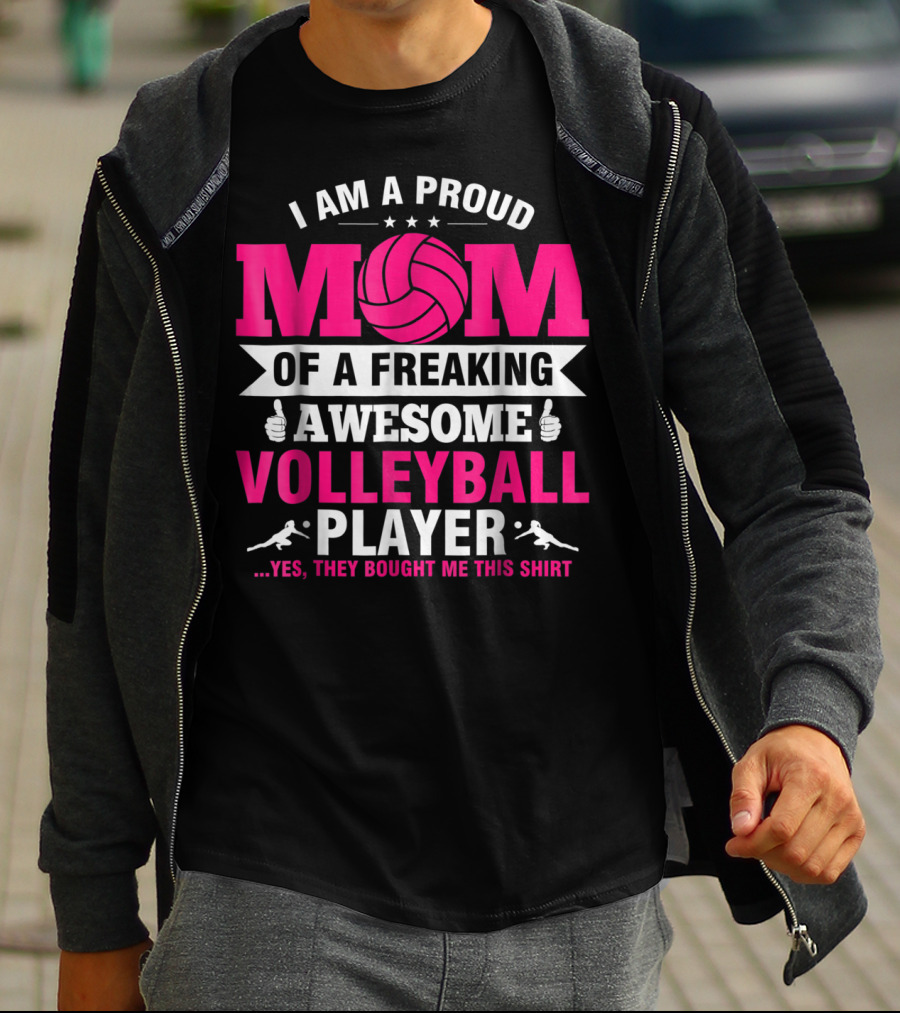 I Am A Proud Mom Of A Freaking Awesome Volleyball Player T-Shirt