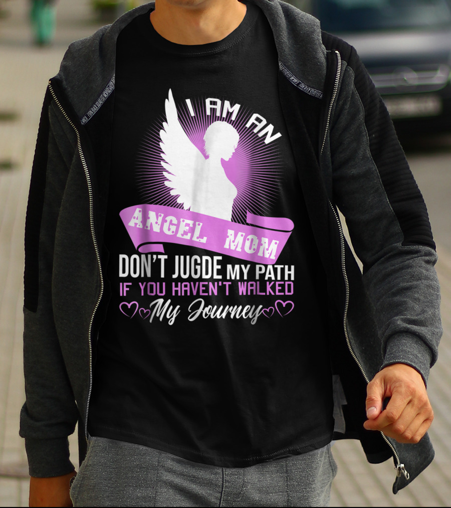 I Am An Angel Mom Don't Judge My Path If You Haven't Walked My Journey T-Shirt