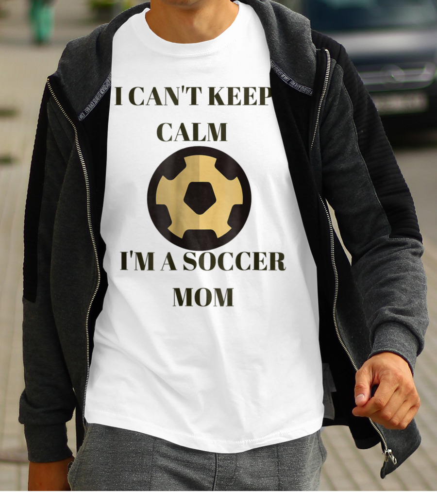 I Can't Keep Calm I'm A Soccer Mom Sporty Soccer Ball 11 T-Shirt
