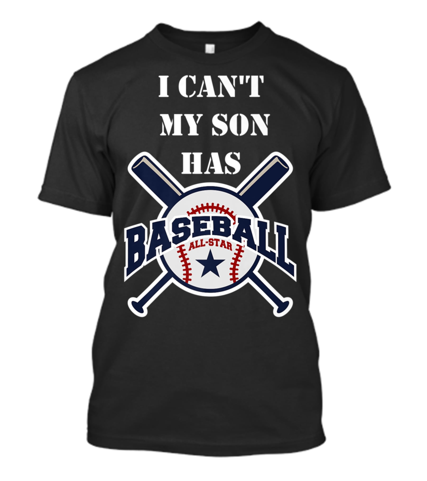 I Can't My Son Has Baseball All-Star T-Shirt