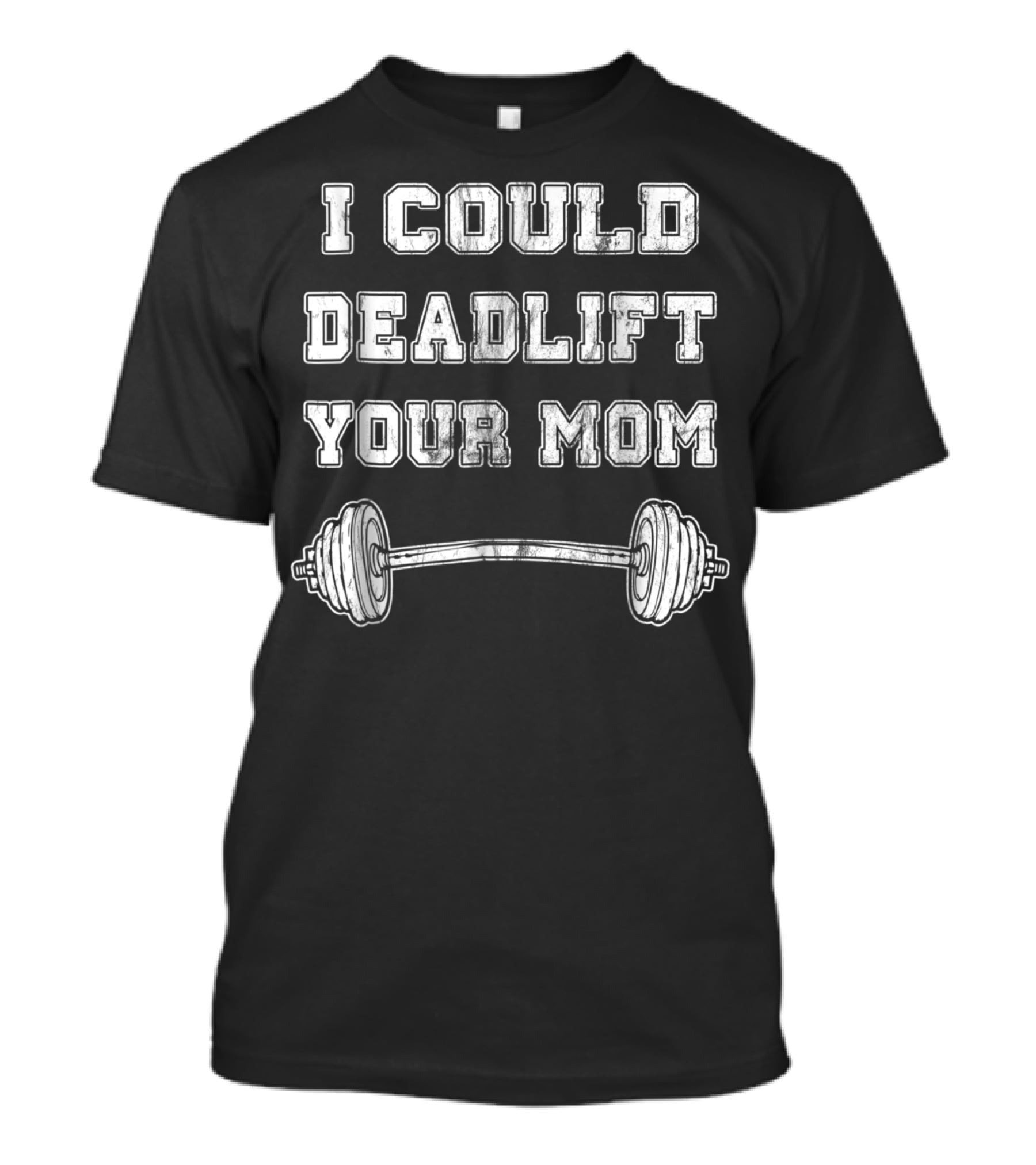 I Could Deadlift Your Mom Weightlifting Barbell T-Shirt