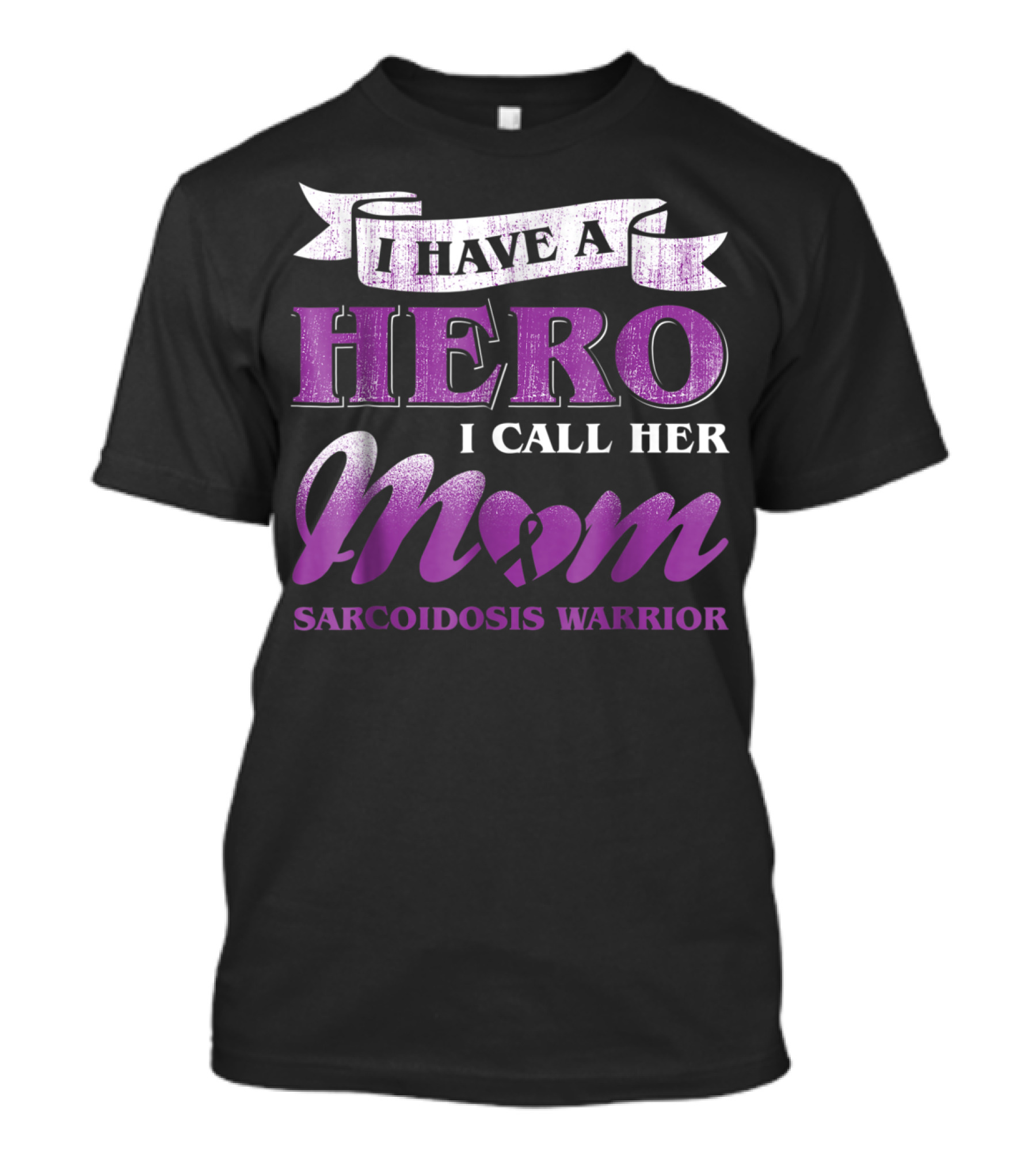 I Have A Hero I Call Her Mom Sarcoidosis Warrior T-Shirt