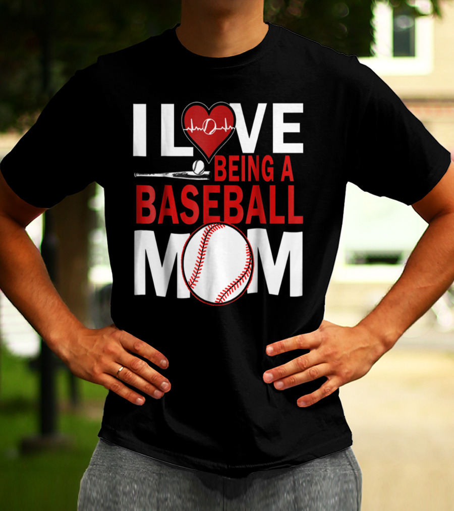 I Love Being A Baseball Mom T-Shirt