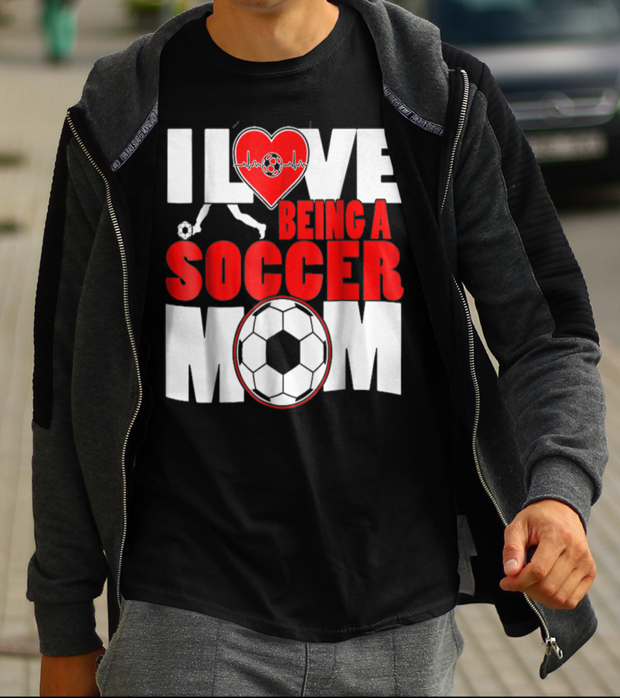 I Love Being A Soccer Mom T-Shirt