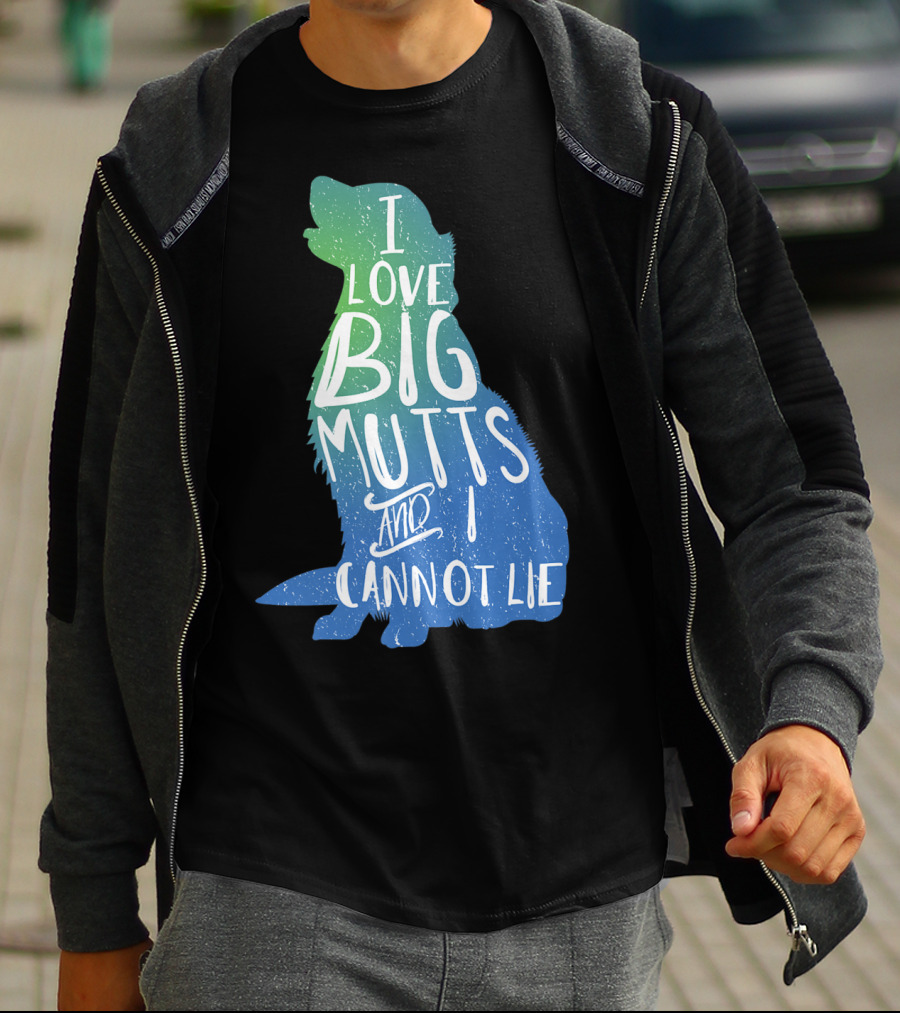 I Love Big Mutts And I Cannot Lie Funny Dog Parent T-Shirt