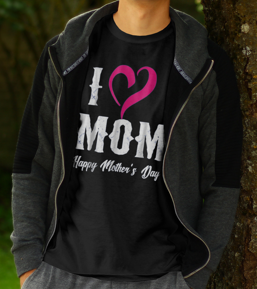 I Love Mom Heart Happy Mother's Day T-Shirt