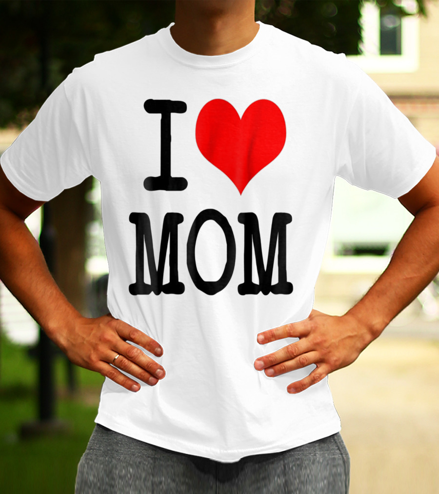 I Love Mom T-Shirt
