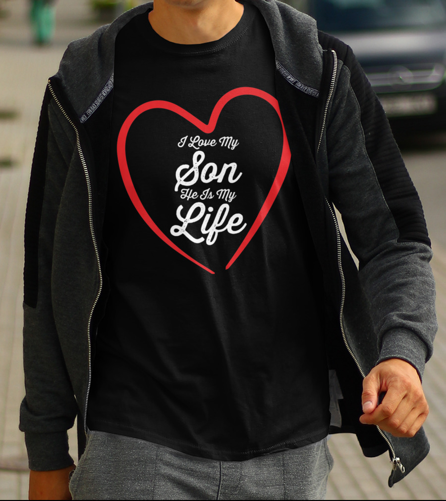 I Love My Son He Is My Life Heart92 T-Shirt