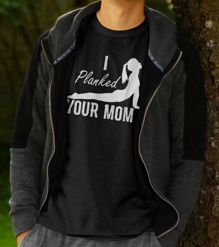 I Planked Your Mom Yoga Pose T-Shirt