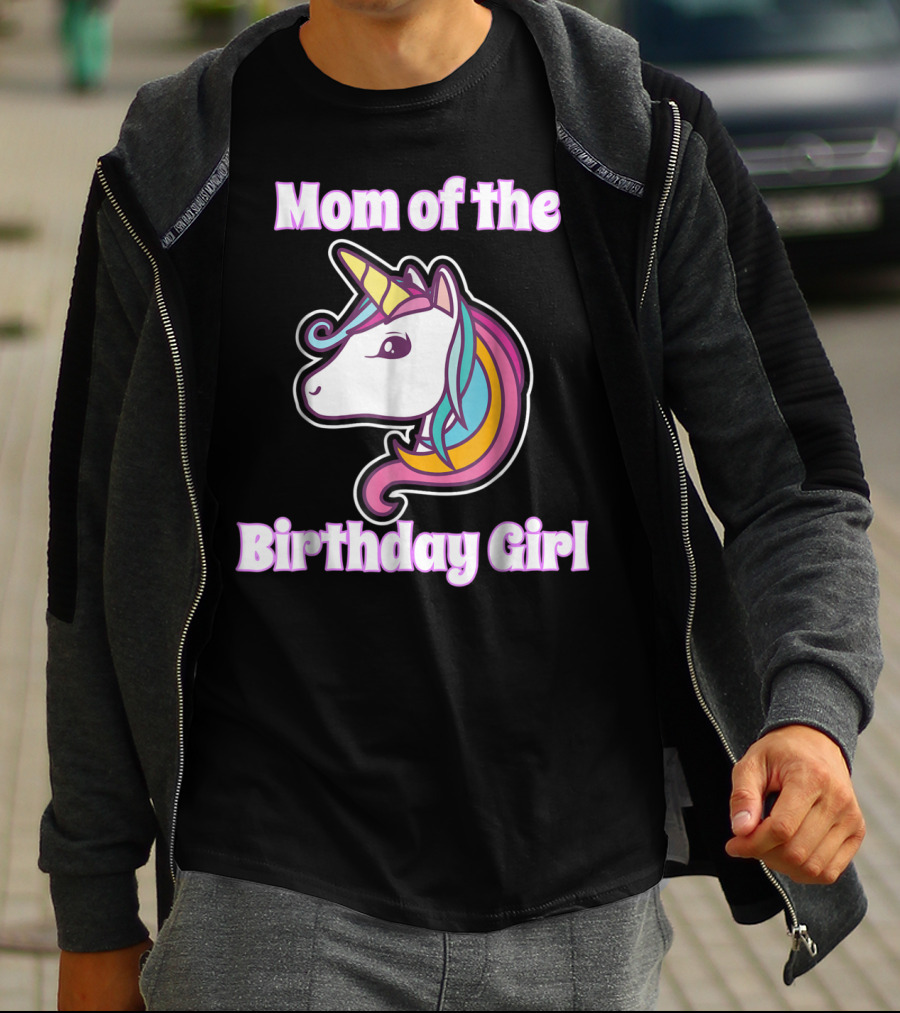 Mom Of The Birthday Girl Unicorn Mom For Girls Unicorn Birthday Party64 T-Shirt