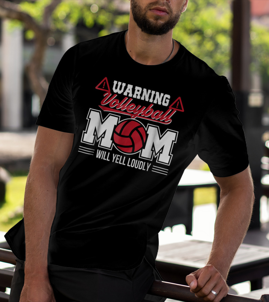 Warning Volleyball Mom Will Yell Loudly Volleyball Enthusiast T-Shirt