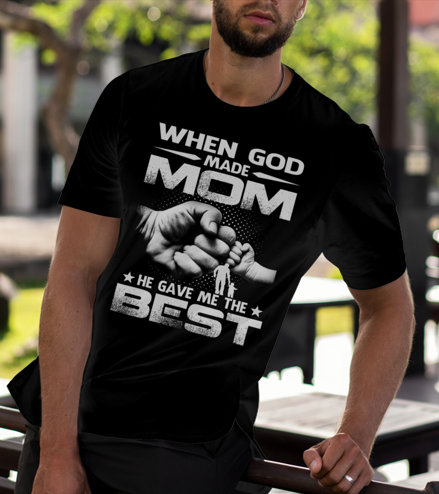 When God Made Mom He Gave Me The Best Fist Bump Family T-Shirt