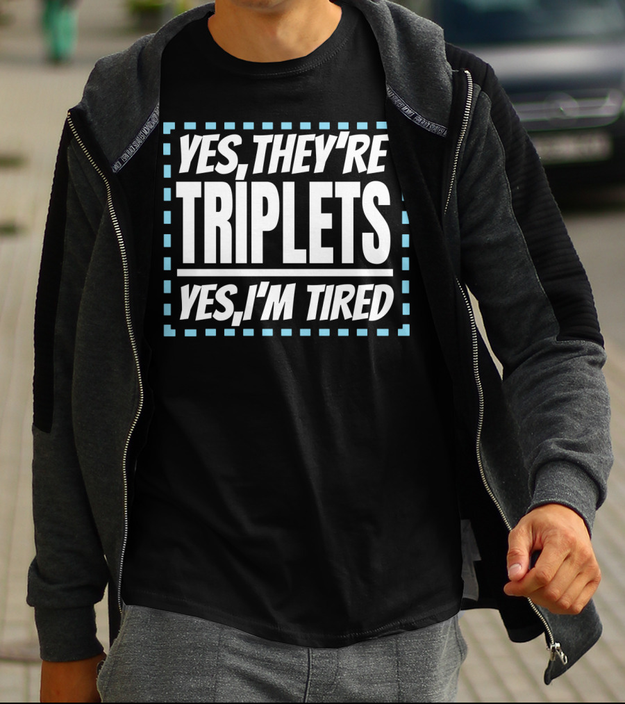 Yes They're Triplets Yes I'm Tired T-Shirt