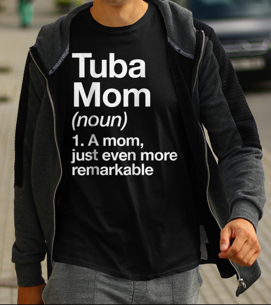 Tuba Mom Definition Noun A Mom Just Even More Remarkable T-Shirt
