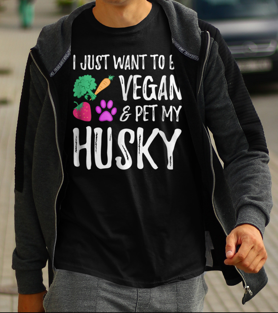 I Just Want To Be Vegan And Pet My Husky - Funny Vegetarian Idea85 T-Shirt