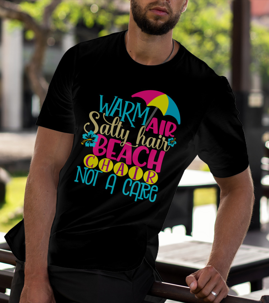 Warm Air Salty Hair Beach Chair Not A Care Summer Kids Mom59 T-Shirt