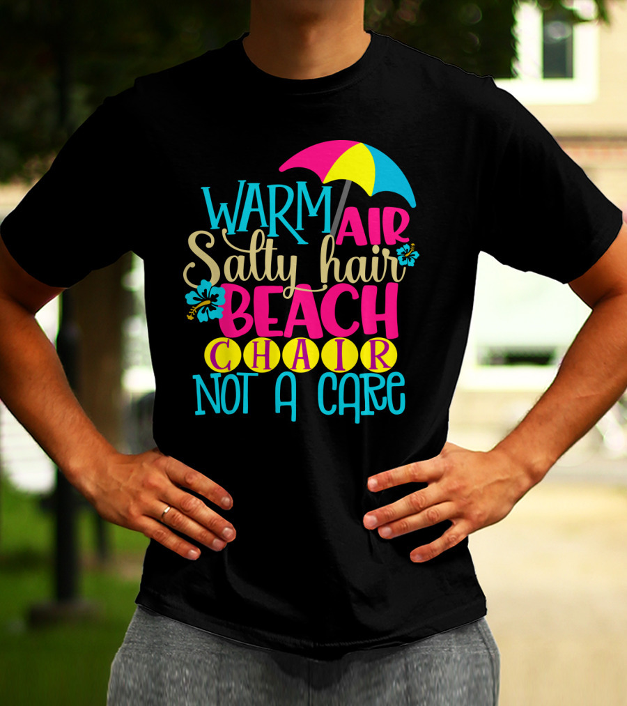 Warm Air Salty Hair Beach Chair Not A Care Summer Kids Mom59 T-Shirt
