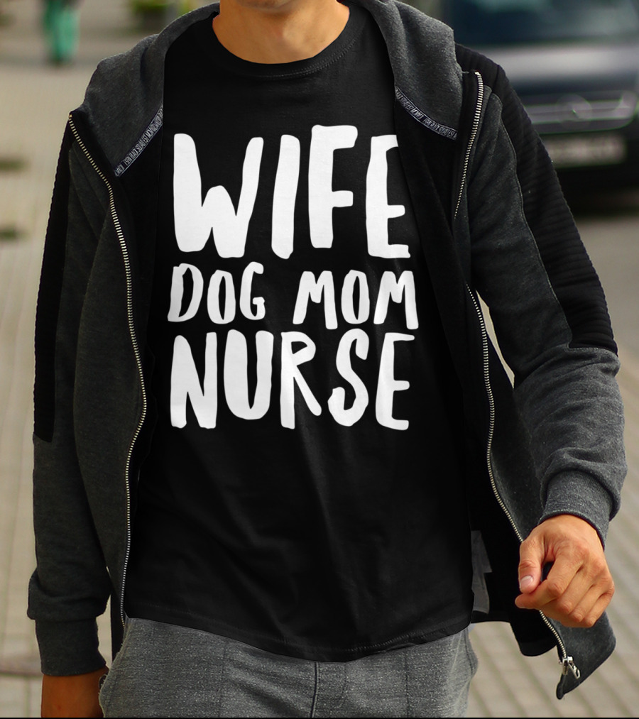 Wife Dog Mom Nurse Dog Sympathy Dog Mom T-Shirt