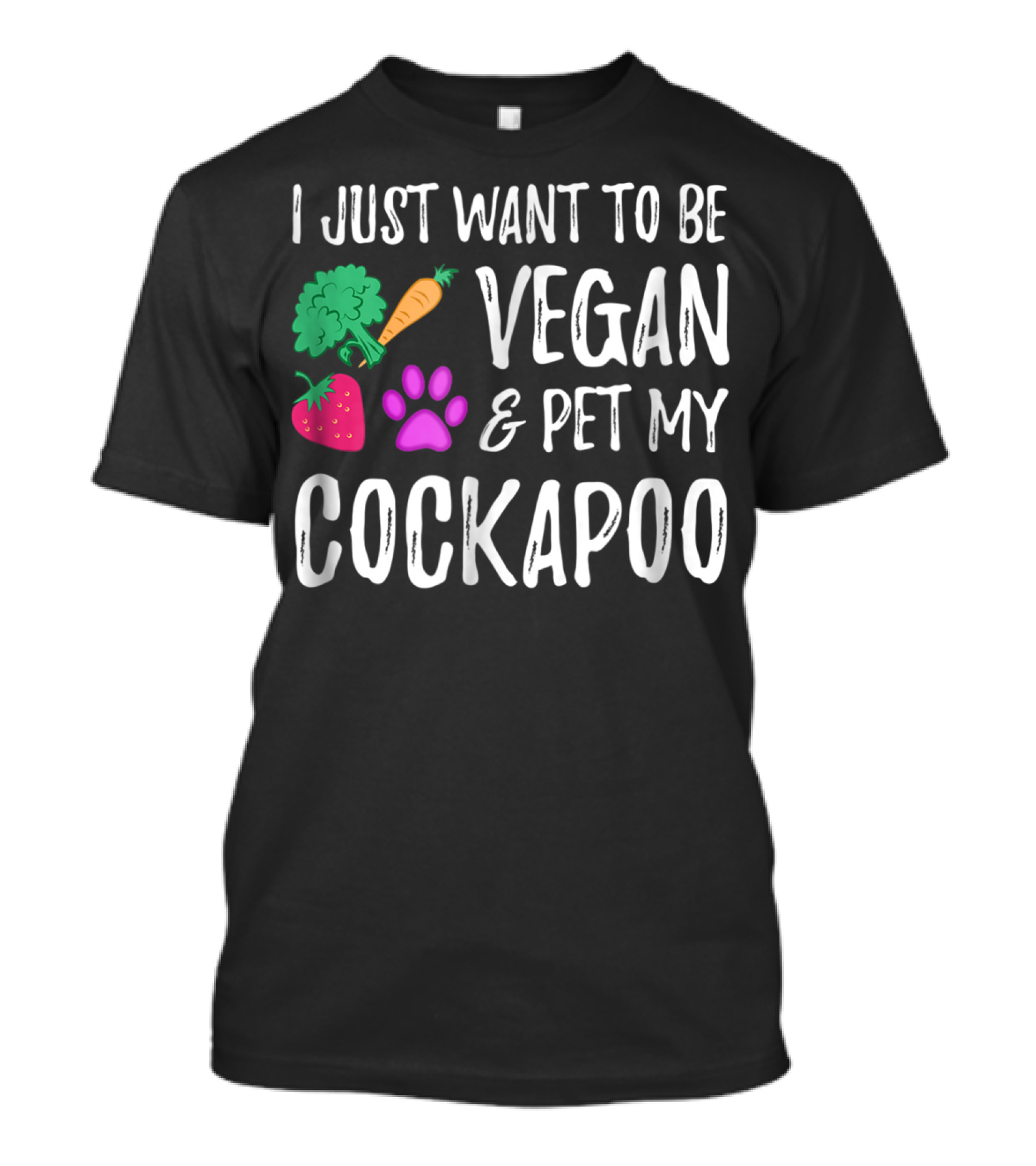 I Just Want To Be Vegan And Pet My Cockapoo Dog Mom Funny Vegetarian Idea81 T-Shirt