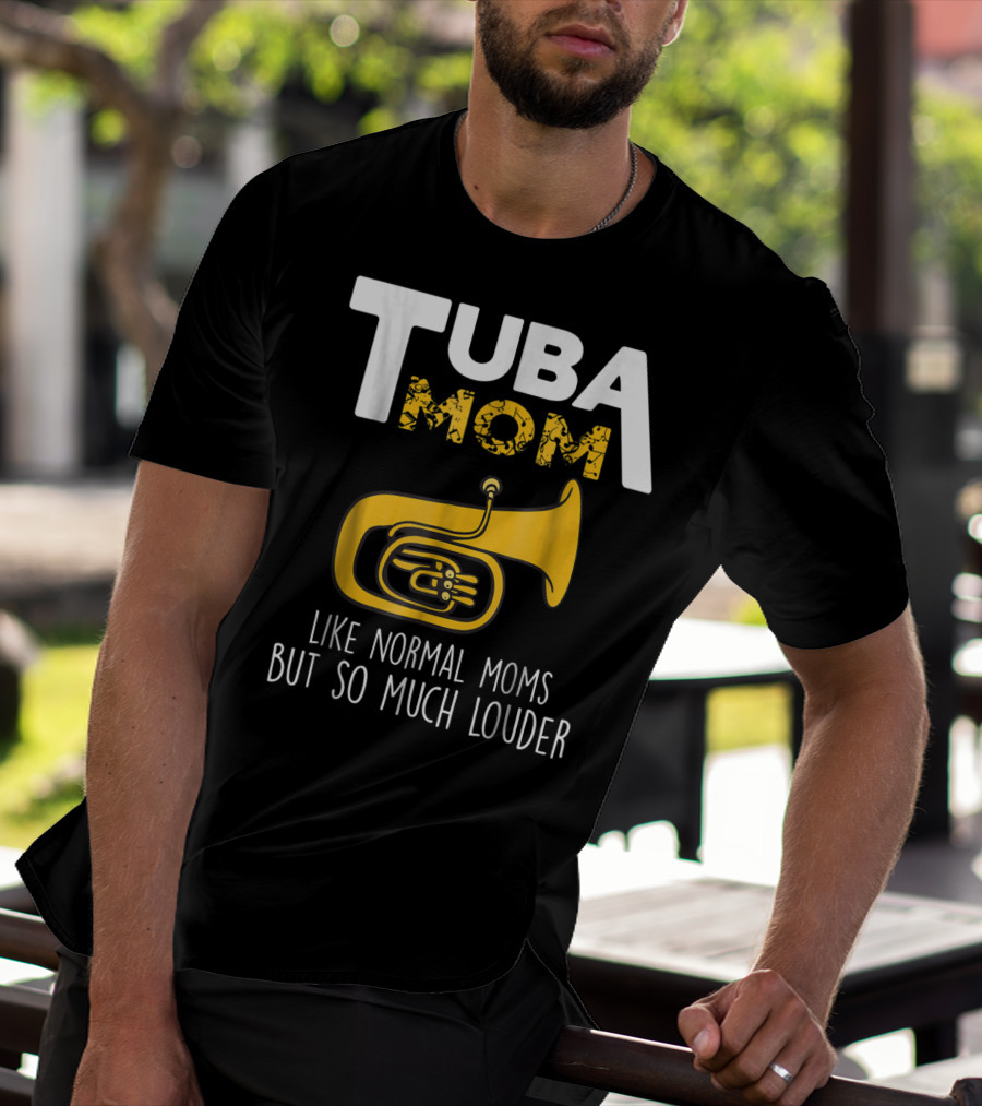 Tuba Mom Like Normal Moms But So Much Louder Funny Marching Band Tees88 T-Shirt