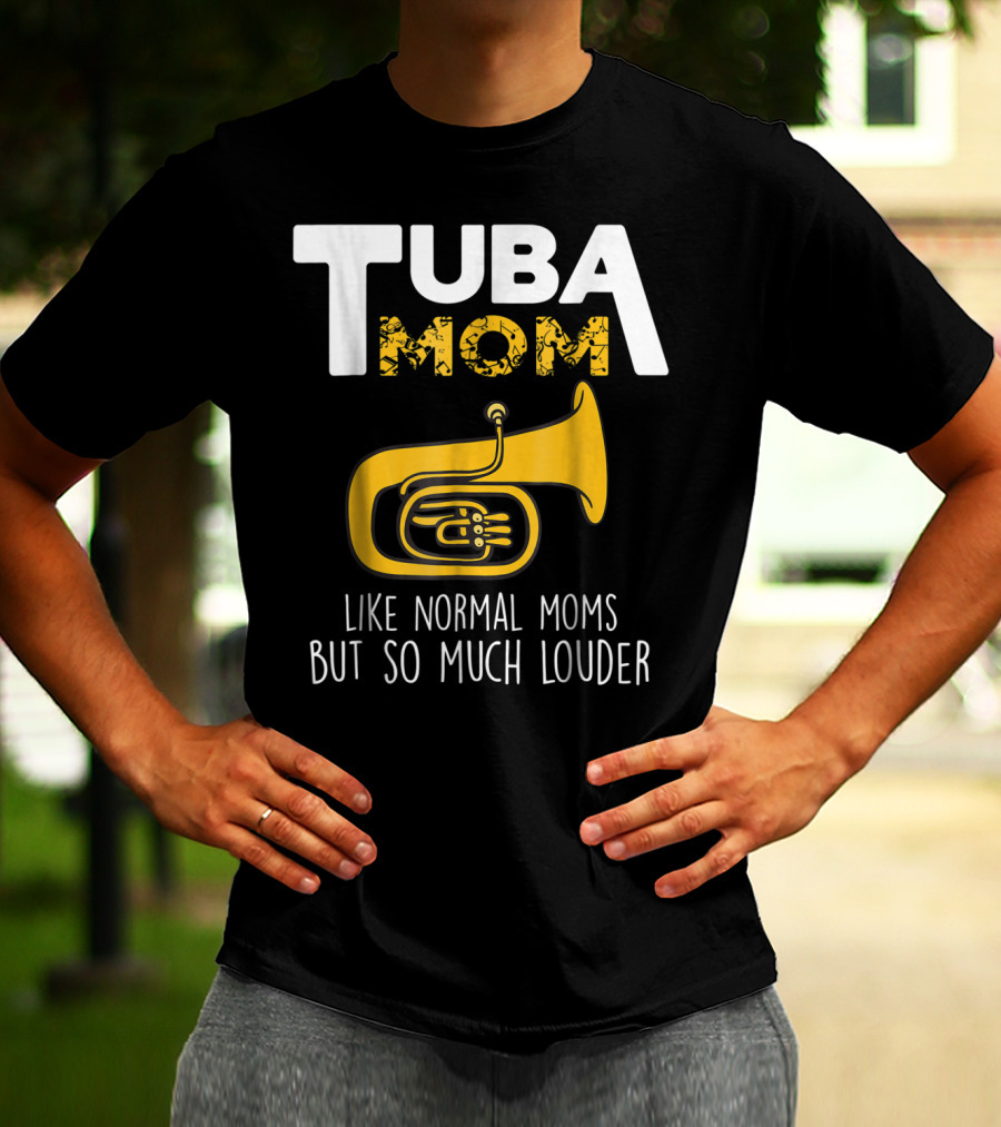 Tuba Mom Like Normal Moms But So Much Louder Funny Marching Band Tees88 T-Shirt