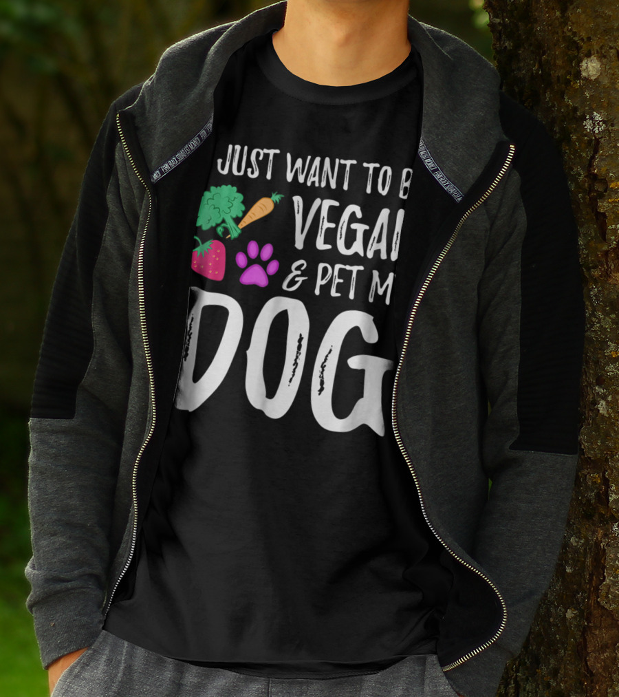 I Just Want To Be Vegan And Pet My Dog Funny Vegetarian Dog Lover Idea83 T-Shirt