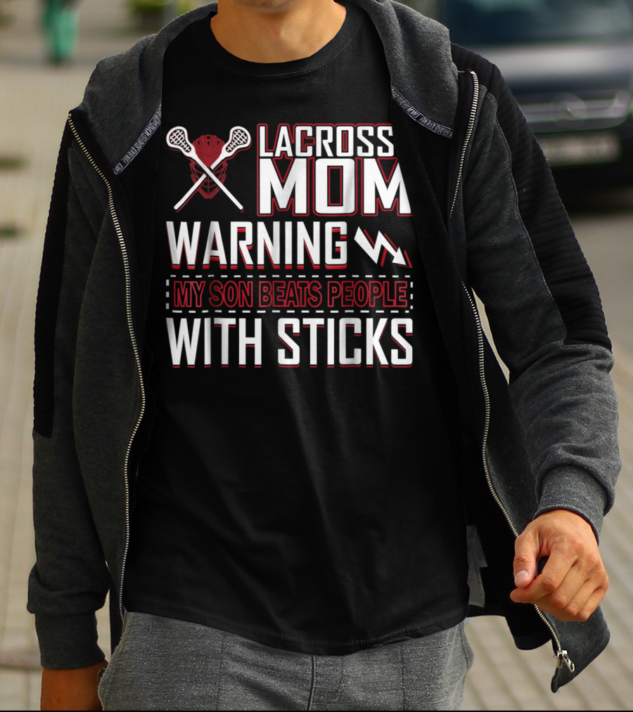 Lacrosse Mom Warning My Son Beats People With Sticks T-Shirt