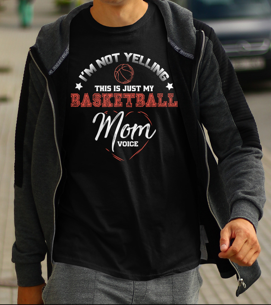 I'm Not Yelling This Is Just My Basketball Mom Voice T-Shirt