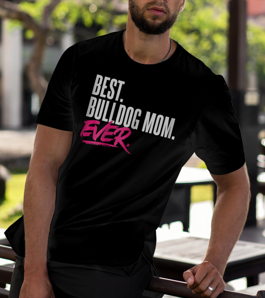 BEST BULLDOG MOM EVER T-Shirt