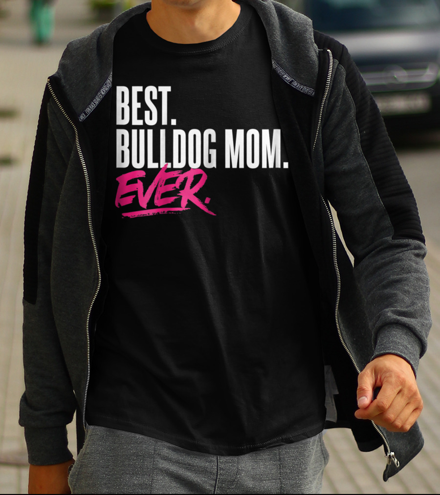 BEST BULLDOG MOM EVER T-Shirt