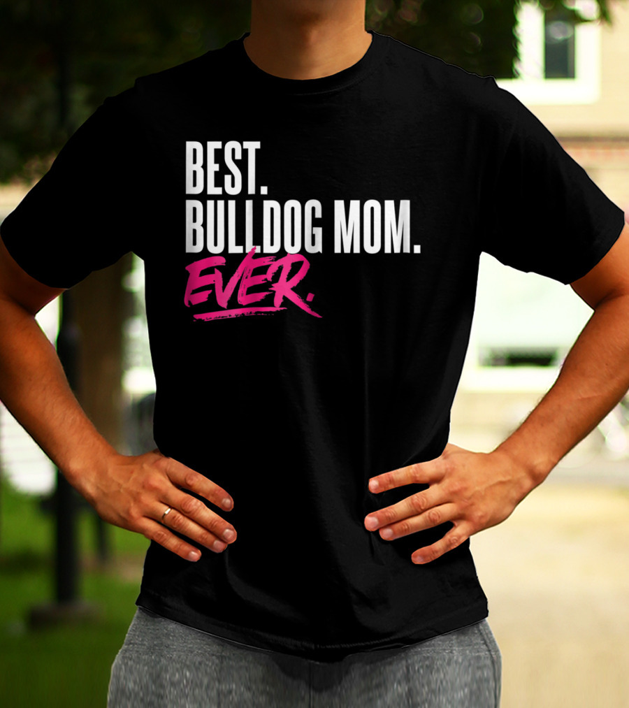 BEST BULLDOG MOM EVER T-Shirt