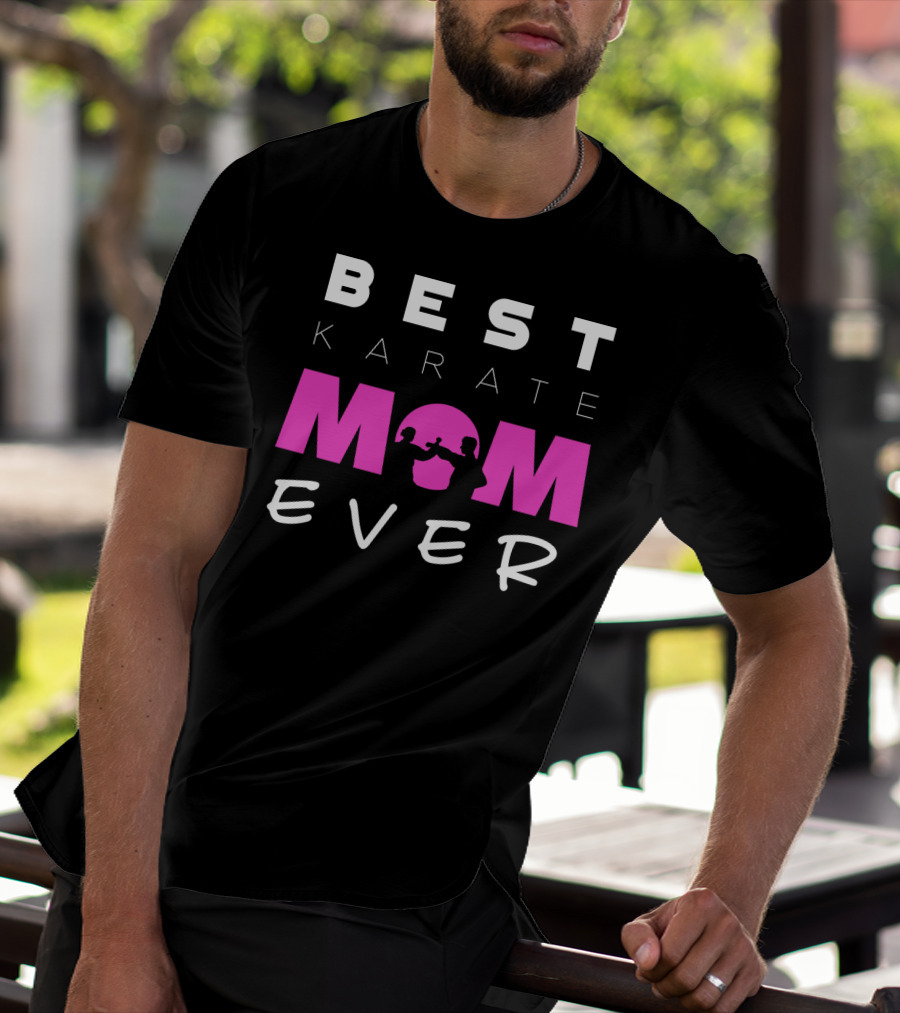 BEST KARATE MOM EVER Karate Martial Arts T-Shirt