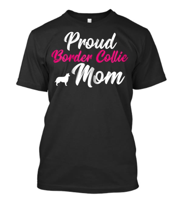Proud Border Collie Mom Dog Owner Mother Mommy T-Shirt