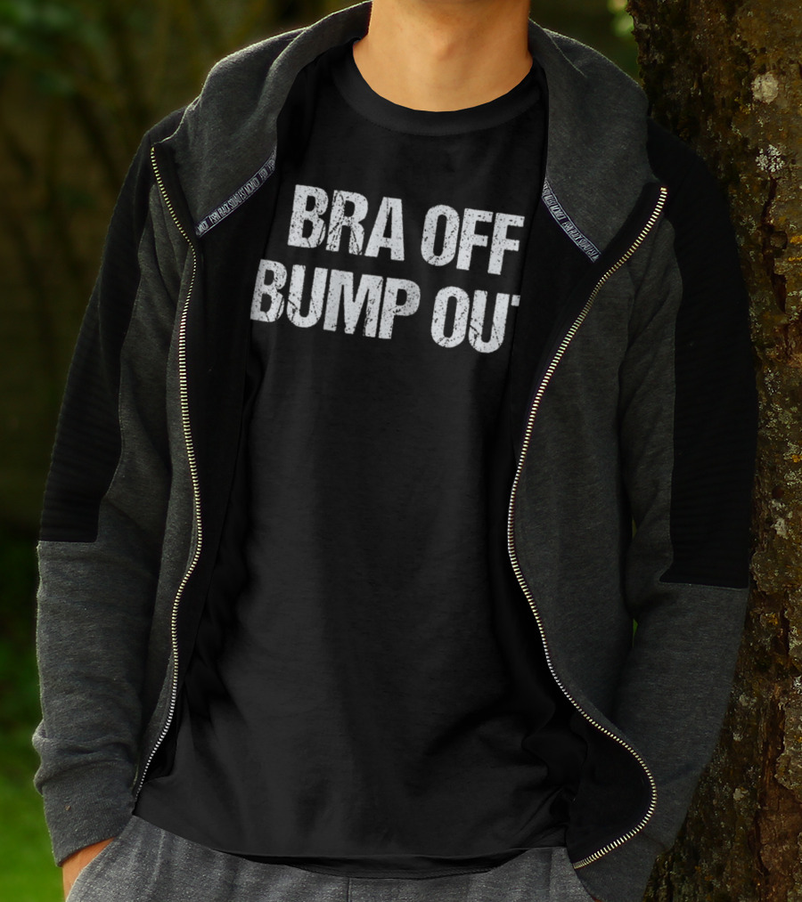 Bra Off Bump Out Expecting Mom Pregnancy Comfort T-Shirt