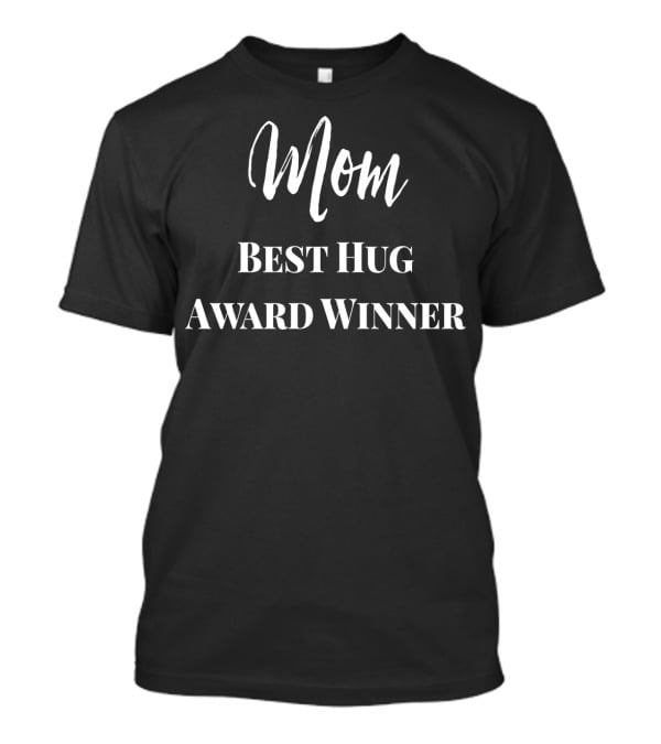 Mom Best Hug Award Winner T-Shirt