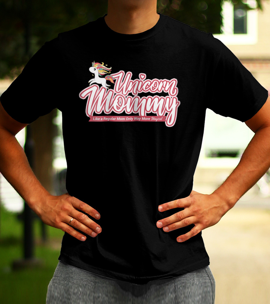 Unicorn Mommy Like A Regular Mom Only Way More Magical T-Shirt