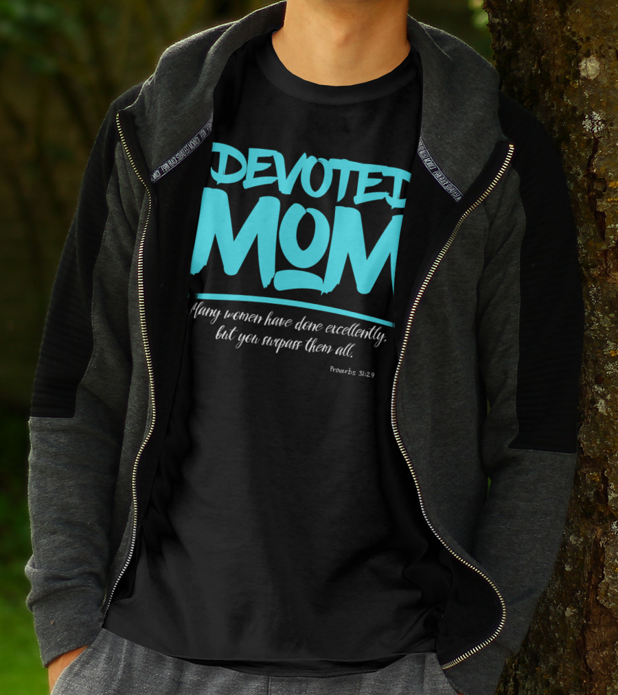 Devoted Mom Many Women Have Done Excellently Proverbs 31:29 T-Shirt