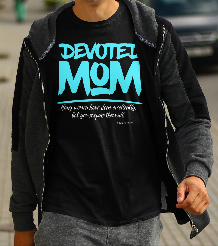Devoted Mom Many Women Have Done Excellently Proverbs 31:29 T-Shirt