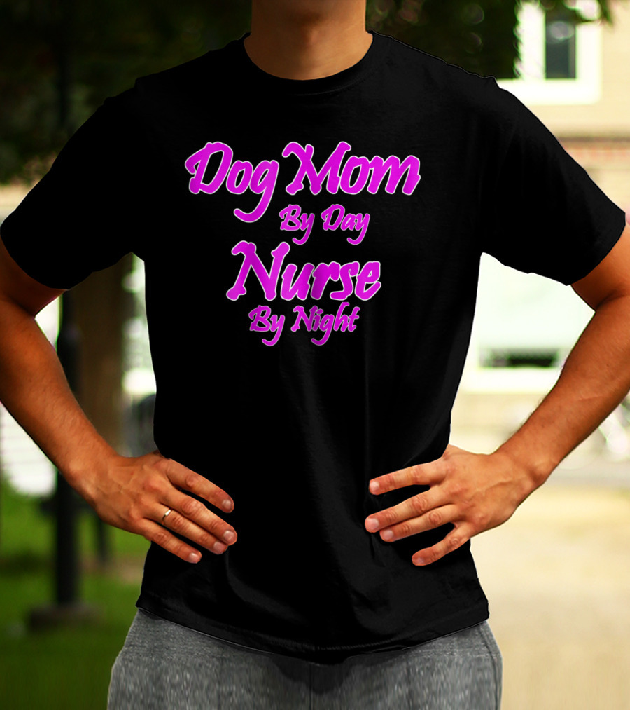 Dog Mom By Day Nurse By Night 74 T-Shirt