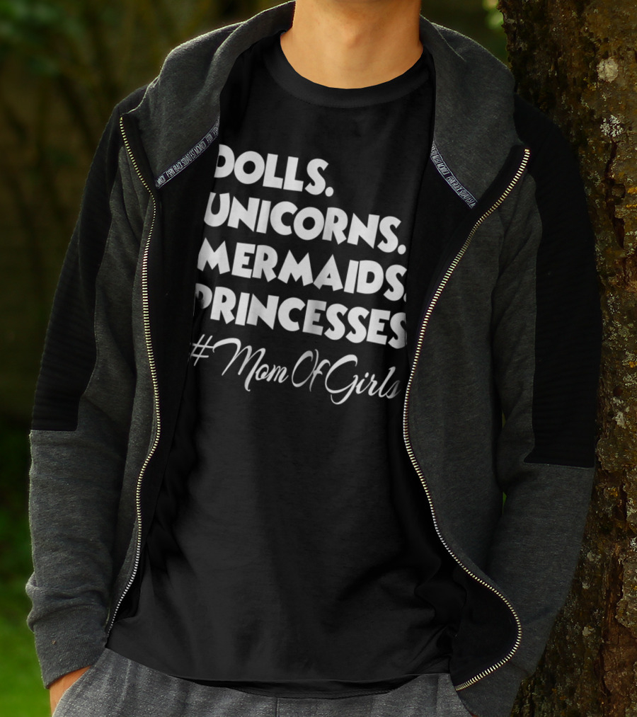 Dolls Unicorns Mermaids Princesses #MomOfGirls T-Shirt