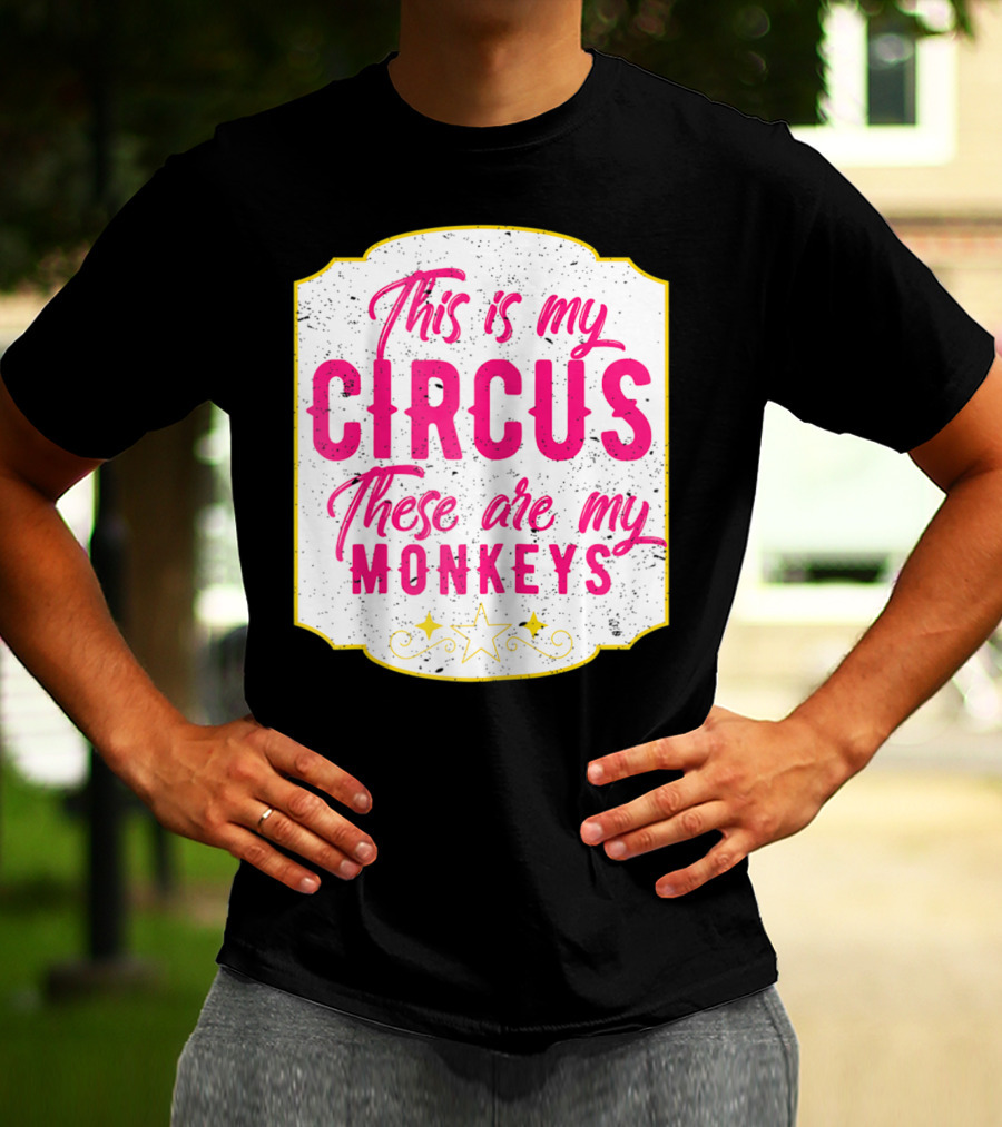 This Is My Circus These Are My Monkeys Funny Mom T-Shirt