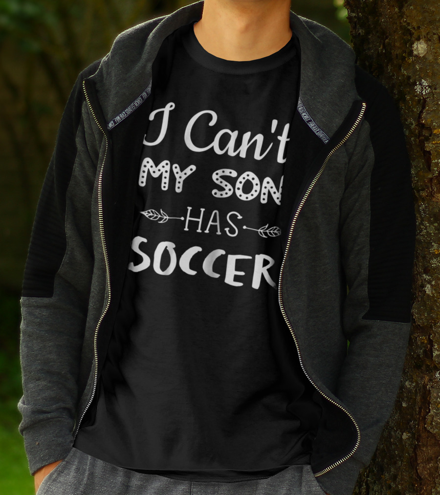 Funny Soccer Mom I Can't My Son Has Soccer T-Shirt