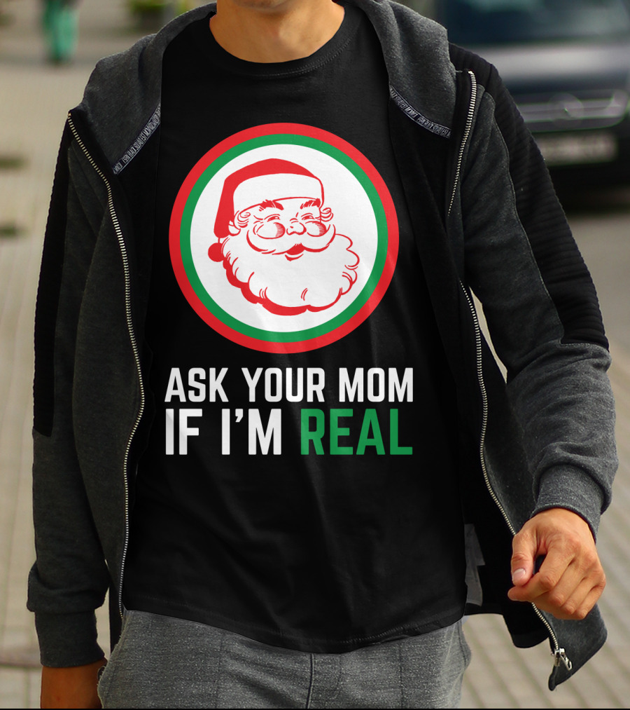 ASK YOUR MOM IF I'M REAL SANTA CLAUS RED GREEN CIRCLE T-Shirt